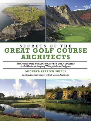 cover image of Secrets of the Great Golf Course Architects: a Treasury of the World's Greatest Golf Courses by History's Master Designers